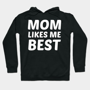 Mom Likes Me Best Hoodie